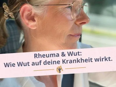 Blockgrafik: „Rheuma & Wut: Wie Wut auf deine Krankheit wirkt.“; Seitenprofil-Bild von Jutta Beckmann